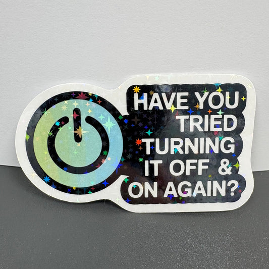 Have you tried turning it on and off again Sticker