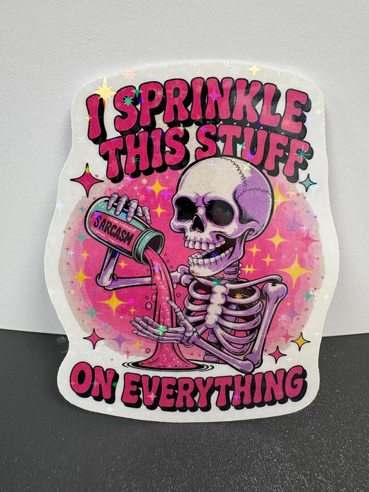 Funny Sarcasm Sticker - I sprinkle this stuff on everything