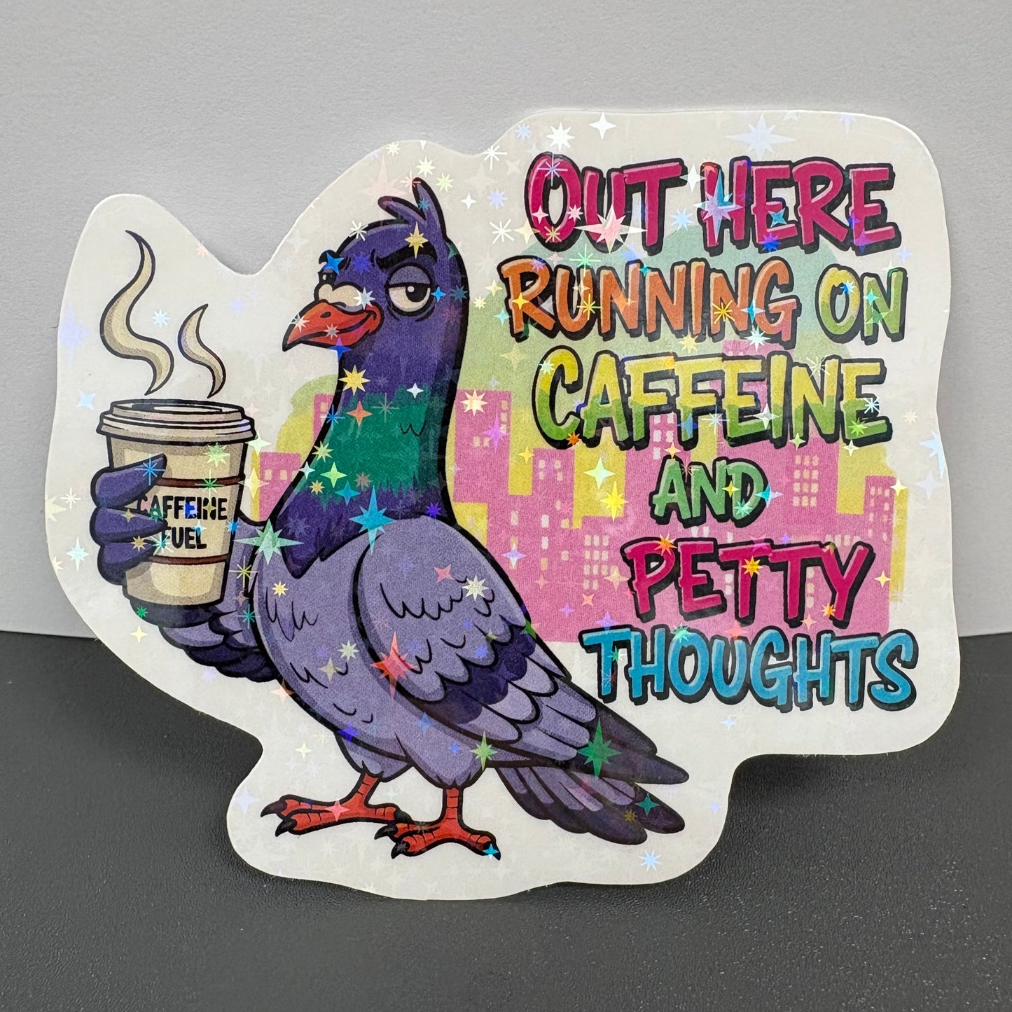 Out here running on caffeine and petty thoughts sticker