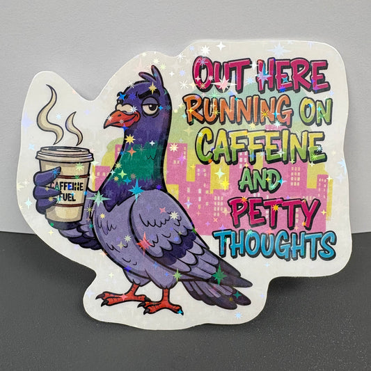 Out here running on caffeine and petty thoughts sticker