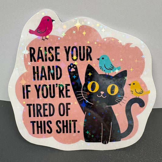 Raise Your Hand if You're Tired of this Shit Funny Cat Sticker