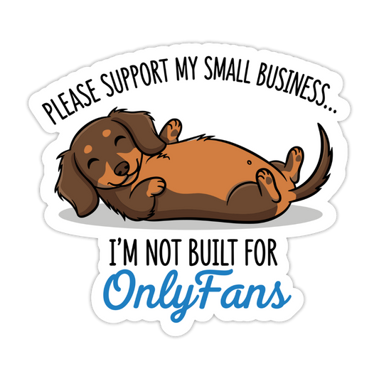 Cartoon dachshund with text 'Please support my small business... I'm not built for OnlyFans. funny dachshund sticker, dachshund small business sticker, support my small business sticker, I’m not built for onlyfans sticker, weiner dog sticker, funny dog sticker, dachshund humor sticker, small business humor sticker, cute dachshund sticker, sausage dog sticker, small business support sticker, dog lover sticker, dachshund meme sticker, kawaii dachshund sticker, dog joke sticker, dachshund cute funny