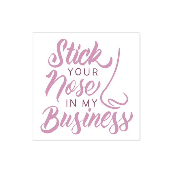 Stick your nose in my business sticker – Unicorn Smiles