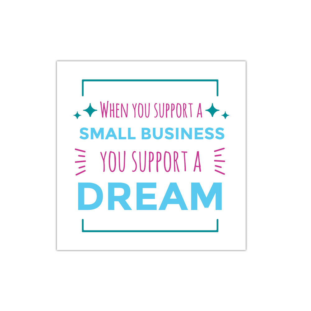 Support Small Business and Dreams Stickers