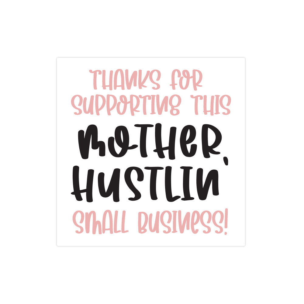 Thanks for Supporting this Mother Hustling Small Business Sticker